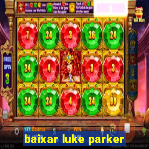 baixar luke parker